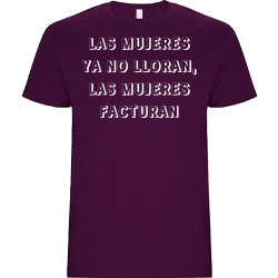 Camiseta unisex para el día de la mujer diseño Las Mujeres Ya No Lloran Las Mujeres Facturan
