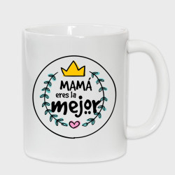 Taza Día de la Madre: Mamá eres la mejor